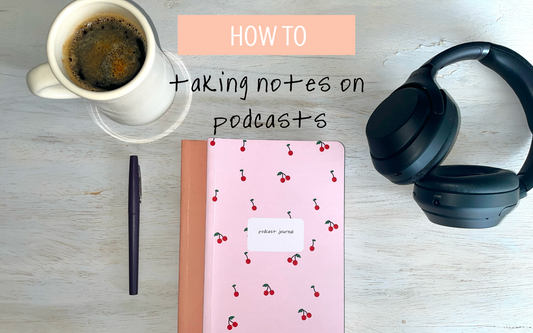 How to Take Notes While Listening to Podcasts